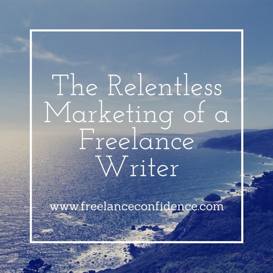 The Relentless Marketing of a Freelance Writer